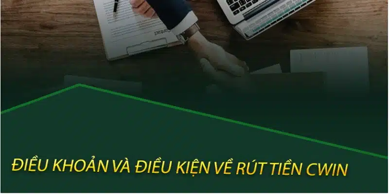 Điều khoản và  điều kiện Cwin về giao dịch rút tiền