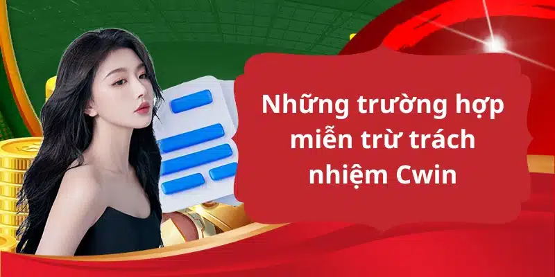 Những trường hợp Cwin được miễn giảm trách nhiệm với người chơi