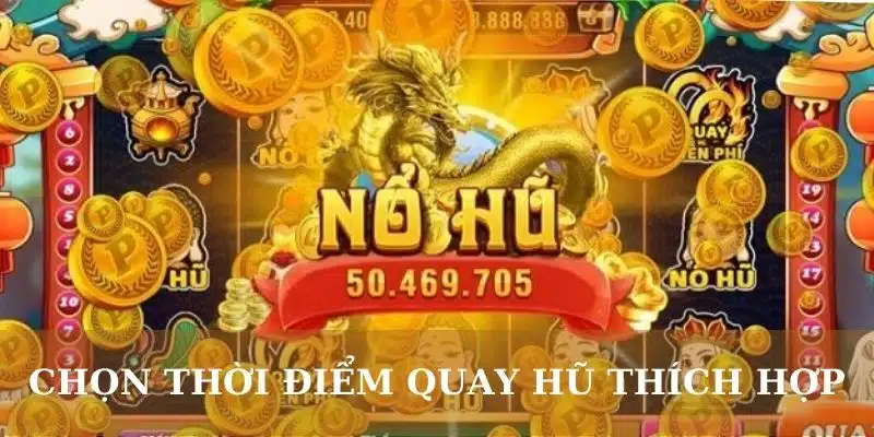 Chọn thời điểm quay hũ thích hợp là điều quan trọng cần nhớ