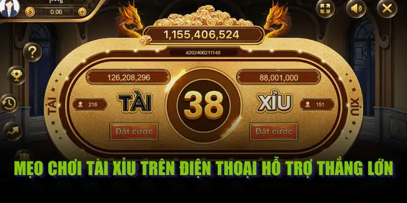 Mẹo chơi Tài Xỉu trên điện thoại hỗ trợ thắng lớn