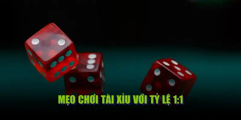 Mẹo chơi Tài Xỉu với tỷ lệ 1:1